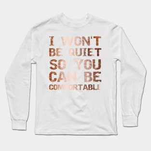 I Won't Be Quiet So You Can Be Comfortable, Save Our Children, End Human Trafficking Long Sleeve T-Shirt